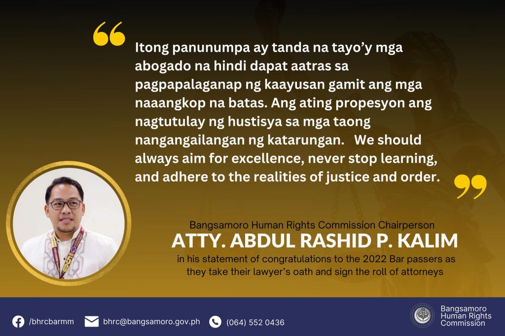 READ l BHRC CHAIRPERSON ATTY. ABDUL RASHID P. KALIM IN HIS STATEMENT OF CONGRATULATIONS TO THE 2022 BAR PASSERS AS THEY TAKE THEIR LAWYER’S OATH AND SIGN THE ROLL OF ATTORNEYS